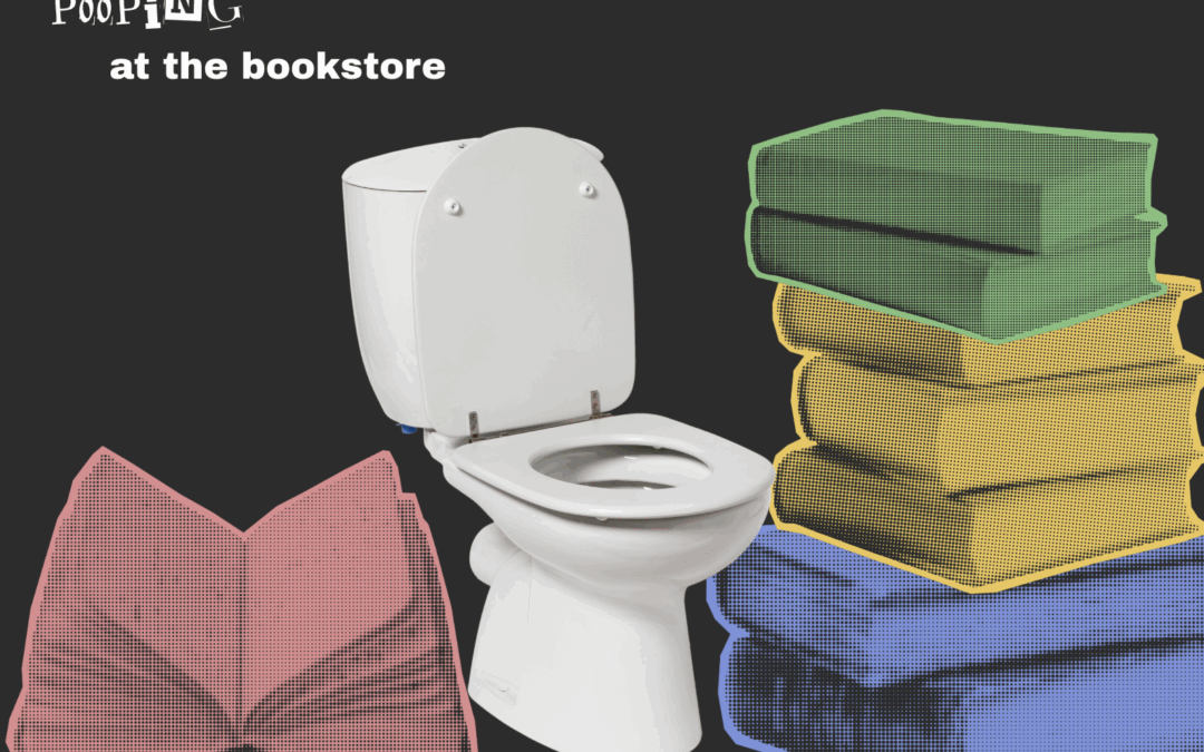 Why do I need to poop at the bookstore?